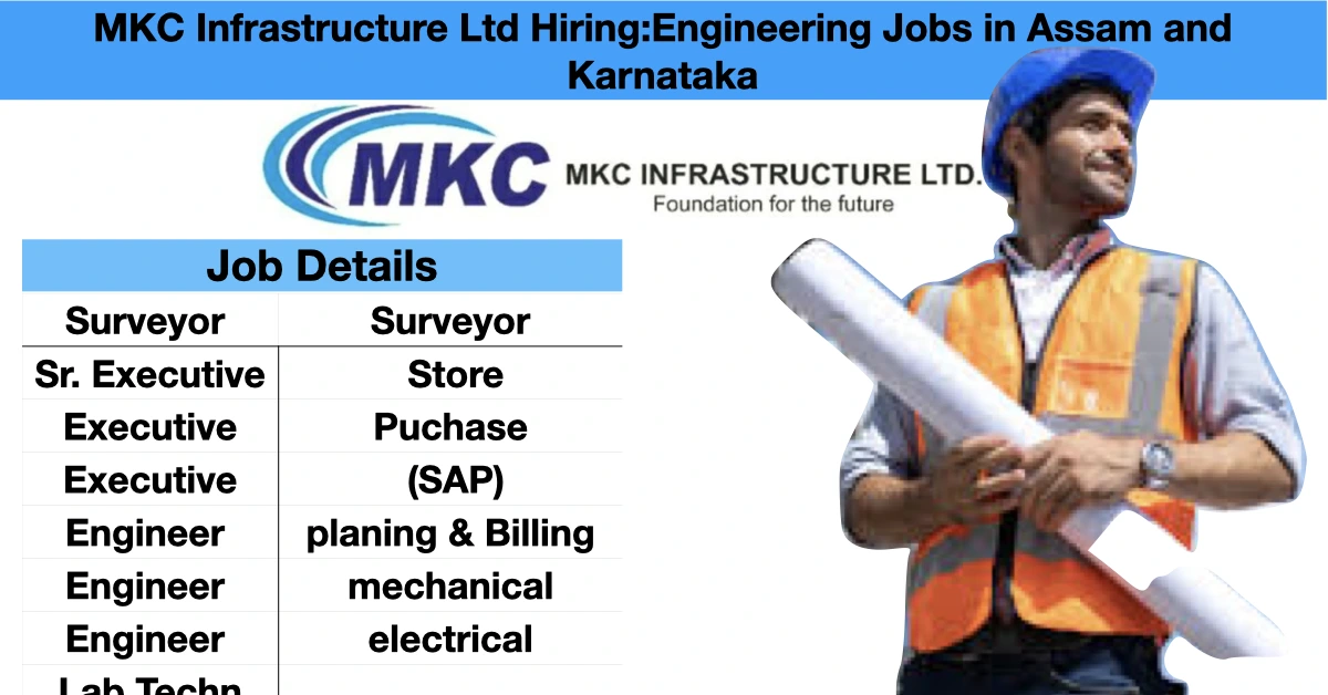 MKC Infrastructure Ltd Hiring:Engineering Jobs in Assam and Karnataka may1 2025