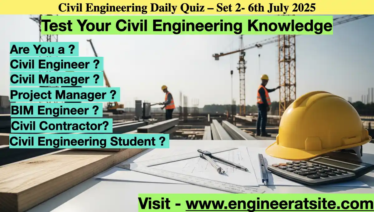 Civil Engineering Daily Quiz – Set 2- 6th July 2025